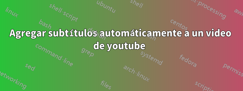 Agregar subtítulos automáticamente a un video de youtube 