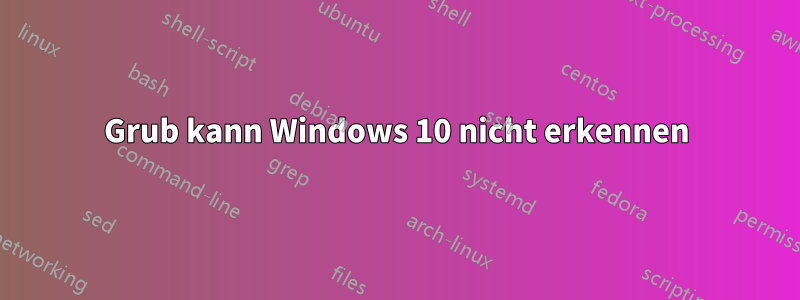 Grub kann Windows 10 nicht erkennen