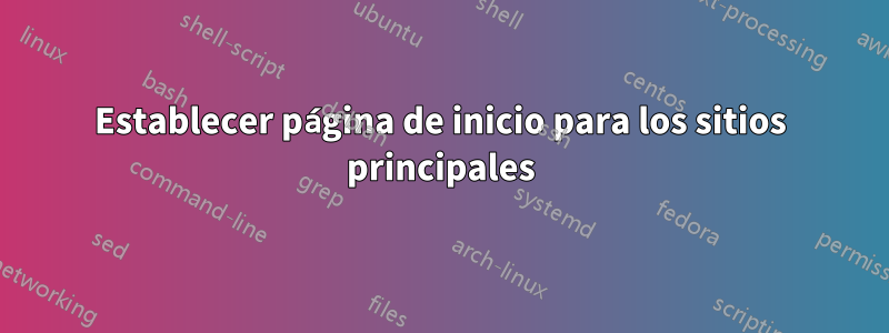 Establecer página de inicio para los sitios principales