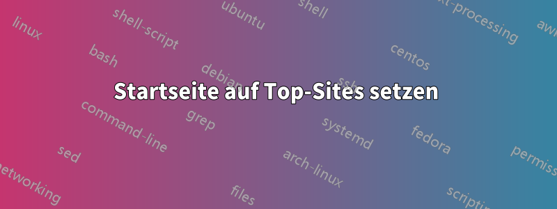Startseite auf Top-Sites setzen