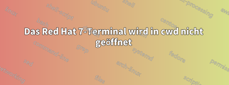 Das Red Hat 7-Terminal wird in cwd nicht geöffnet