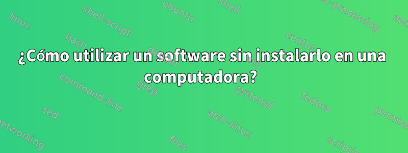 ¿Cómo utilizar un software sin instalarlo en una computadora? 