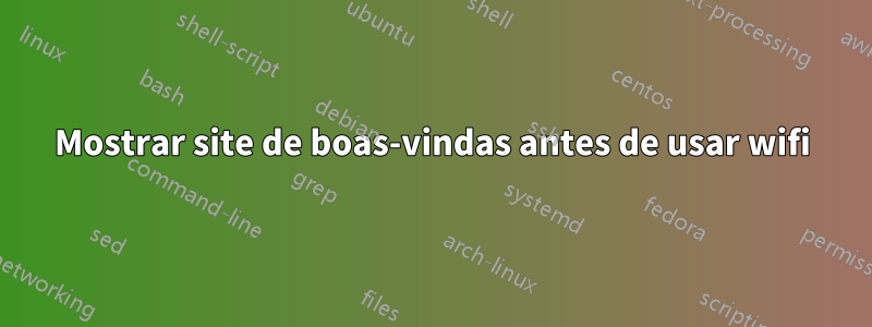 Mostrar site de boas-vindas antes de usar wifi