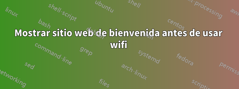 Mostrar sitio web de bienvenida antes de usar wifi