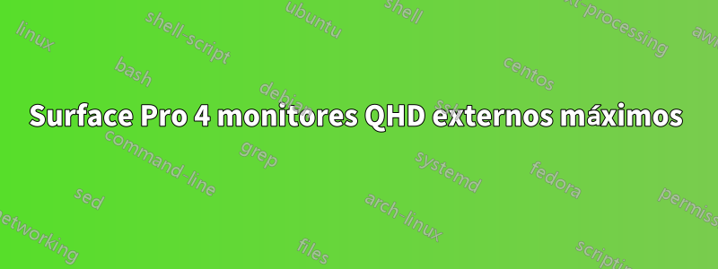 Surface Pro 4 monitores QHD externos máximos