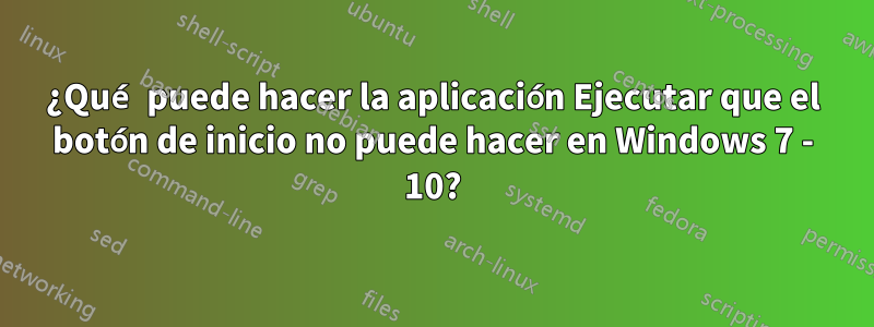 ¿Qué puede hacer la aplicación Ejecutar que el botón de inicio no puede hacer en Windows 7 - 10?