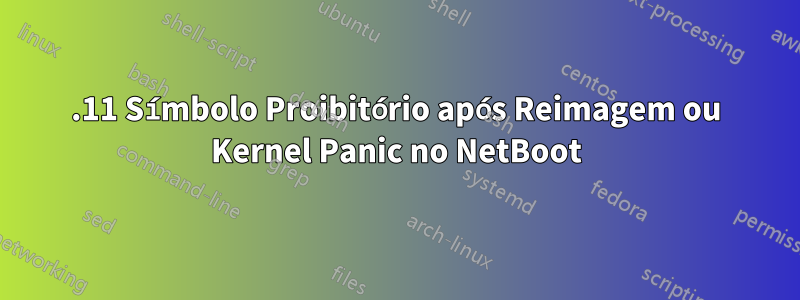 10.11 Símbolo Proibitório após Reimagem ou Kernel Panic no NetBoot