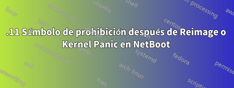 10.11 Símbolo de prohibición después de Reimage o Kernel Panic en NetBoot