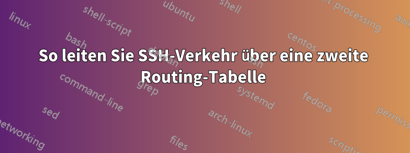 So leiten Sie SSH-Verkehr über eine zweite Routing-Tabelle
