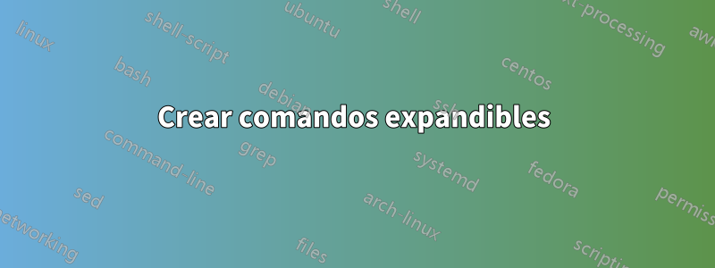 Crear comandos expandibles