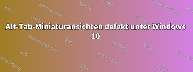 Alt-Tab-Miniaturansichten defekt unter Windows 10