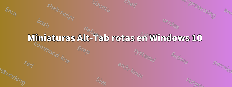 Miniaturas Alt-Tab rotas en Windows 10