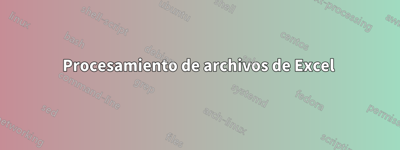 Procesamiento de archivos de Excel