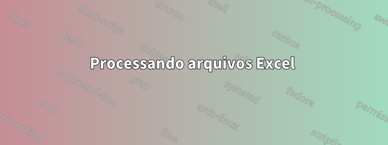 Processando arquivos Excel