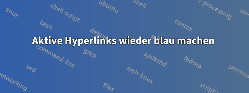 Aktive Hyperlinks wieder blau machen