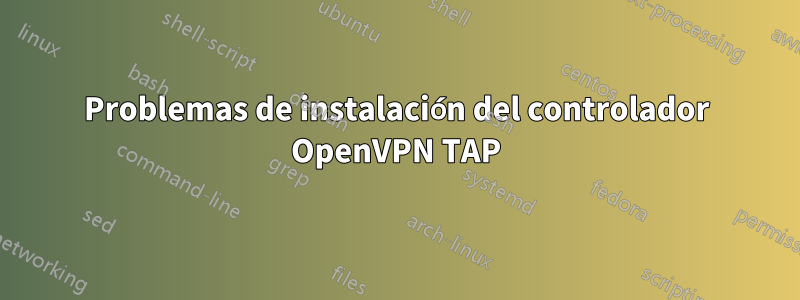 Problemas de instalación del controlador OpenVPN TAP