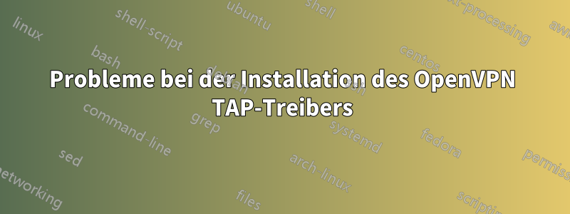 Probleme bei der Installation des OpenVPN TAP-Treibers