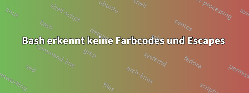 Bash erkennt keine Farbcodes und Escapes