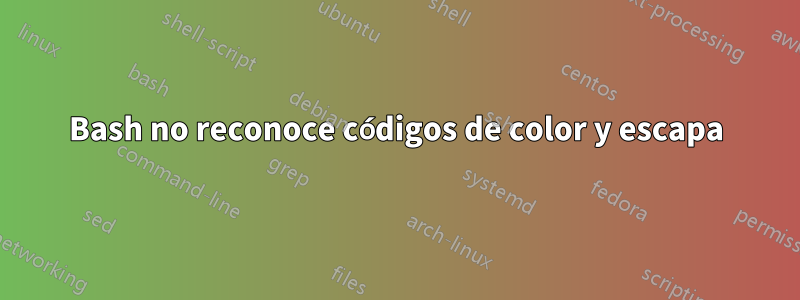 Bash no reconoce códigos de color y escapa