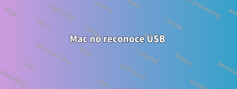 Mac no reconoce USB