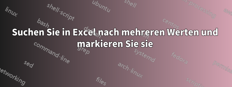 Suchen Sie in Excel nach mehreren Werten und markieren Sie sie