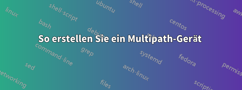 So erstellen Sie ein Multipath-Gerät