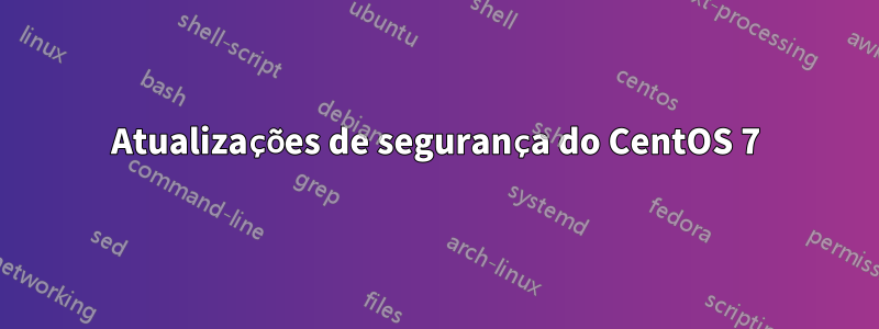 Atualizações de segurança do CentOS 7