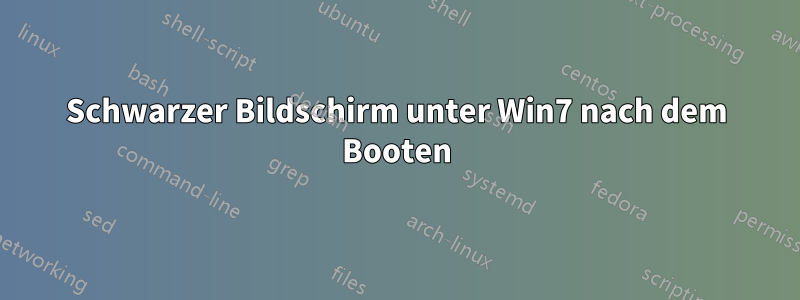 Schwarzer Bildschirm unter Win7 nach dem Booten