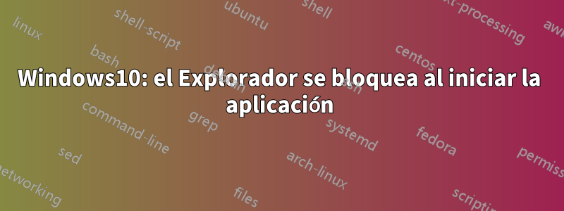 Windows10: el Explorador se bloquea al iniciar la aplicación