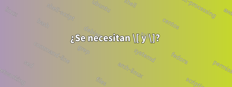 ¿Se necesitan \[ y \]?