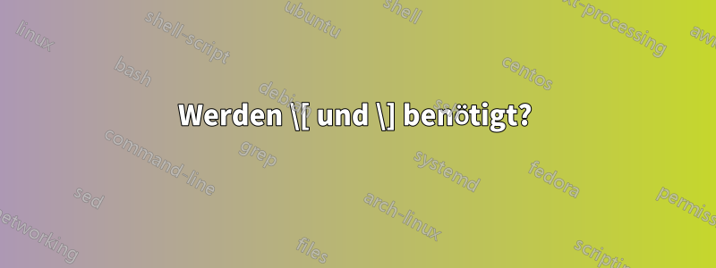 Werden \[ und \] benötigt?
