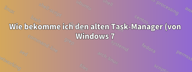 Wie bekomme ich den alten Task-Manager (von Windows 7) in Windows 10 zurück?
