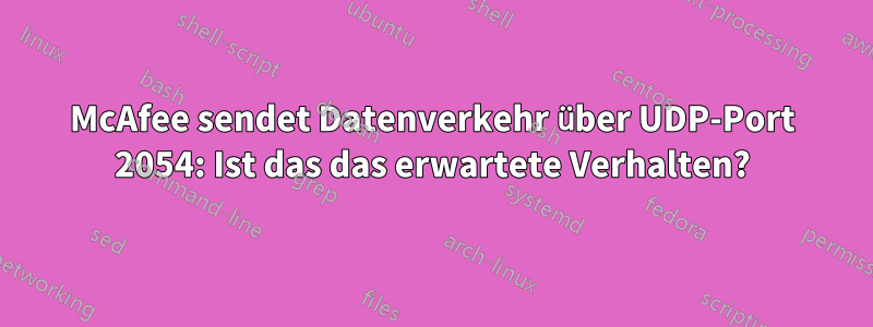 McAfee sendet Datenverkehr über UDP-Port 2054: Ist das das erwartete Verhalten?