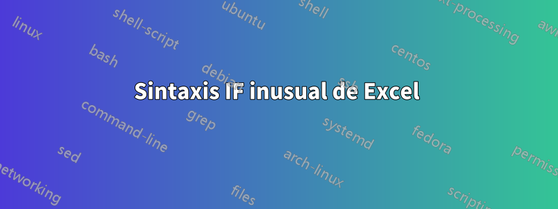 Sintaxis IF inusual de Excel