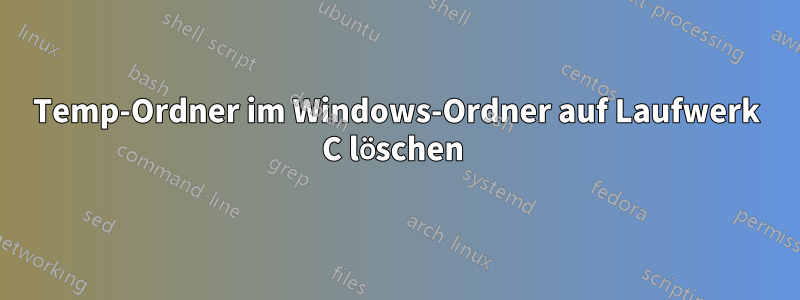 Temp-Ordner im Windows-Ordner auf Laufwerk C löschen 