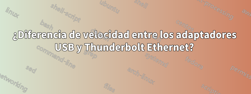 ¿Diferencia de velocidad entre los adaptadores USB y Thunderbolt Ethernet?