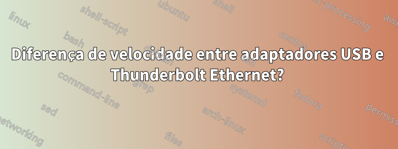 Diferença de velocidade entre adaptadores USB e Thunderbolt Ethernet?