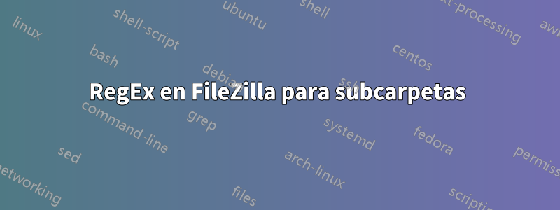 RegEx en FileZilla para subcarpetas
