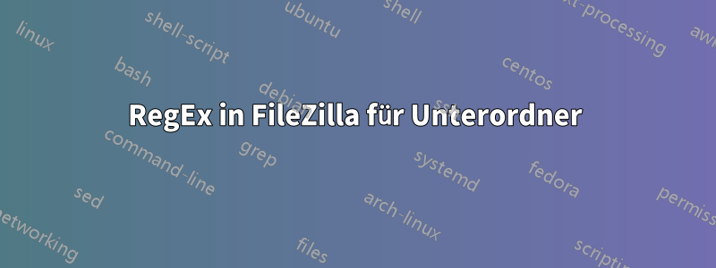 RegEx in FileZilla für Unterordner