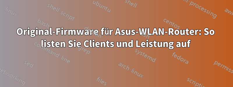 Original-Firmware für Asus-WLAN-Router: So listen Sie Clients und Leistung auf