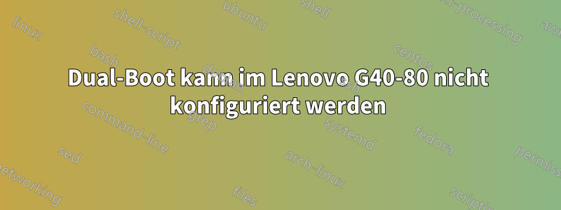 Dual-Boot kann im Lenovo G40-80 nicht konfiguriert werden