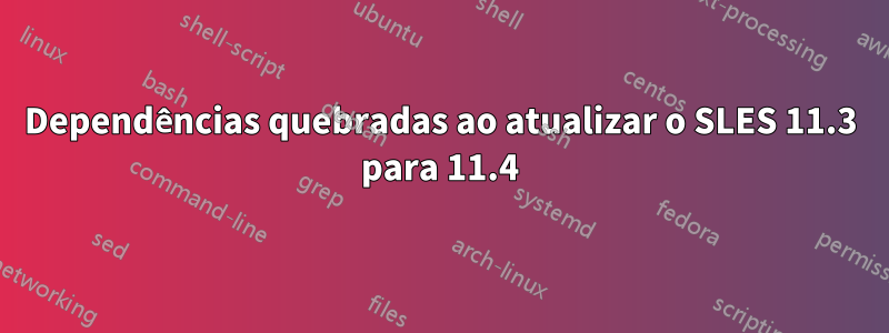 Dependências quebradas ao atualizar o SLES 11.3 para 11.4