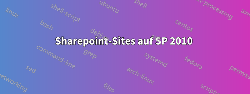 Sharepoint-Sites auf SP 2010