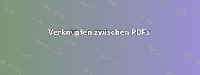 Verknüpfen zwischen PDFs