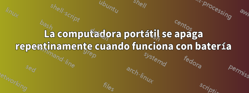 La computadora portátil se apaga repentinamente cuando funciona con batería