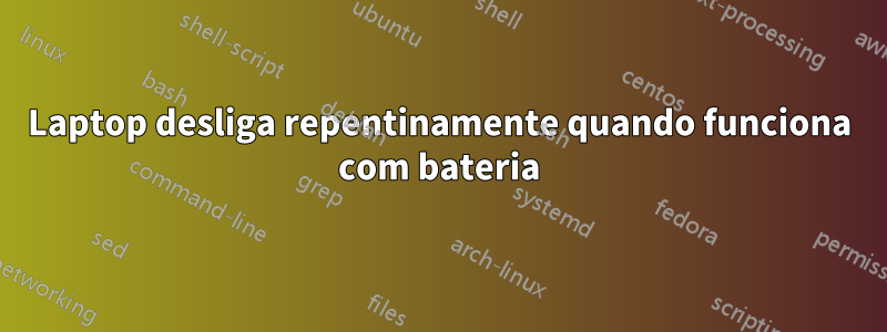 Laptop desliga repentinamente quando funciona com bateria