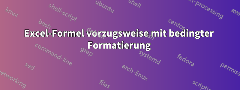 Excel-Formel vorzugsweise mit bedingter Formatierung