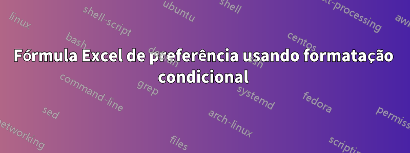 Fórmula Excel de preferência usando formatação condicional