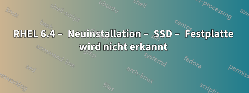 RHEL 6.4 – Neuinstallation – SSD – Festplatte wird nicht erkannt