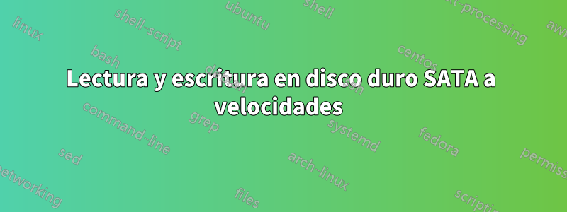 Lectura y escritura en disco duro SATA a velocidades 